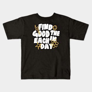 Find Good in Each Day Kids T-Shirt